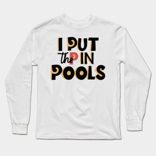 I Put The P In Pools Shirt | Swimming Shirt |  Funny Gift For Him | Funny Meme Shirt T-Shirt | Long Sleeve T-Shirt